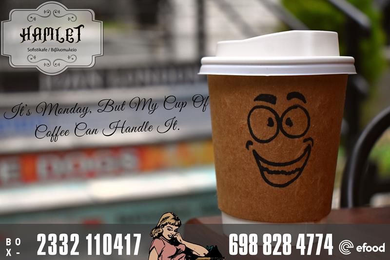 Hamlet sofistikafe: It’s Monday, But My Cup Of Coffee Can Handle It.