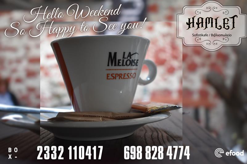 Hamlet sofistikafe: Hello Weekend – So Happy to See you!